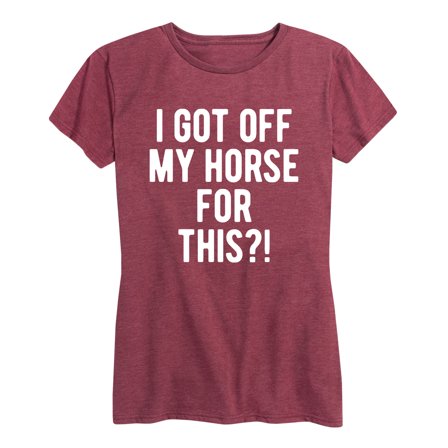 Instant Message - I Got Off My Horse For This - Women's Short Sleeve Graphic T-shirt
