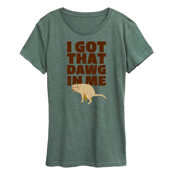 Instant Message - I Got That Dog In Me; Dog Pooping - Women's Short Sleeve Graphic T-Shirt