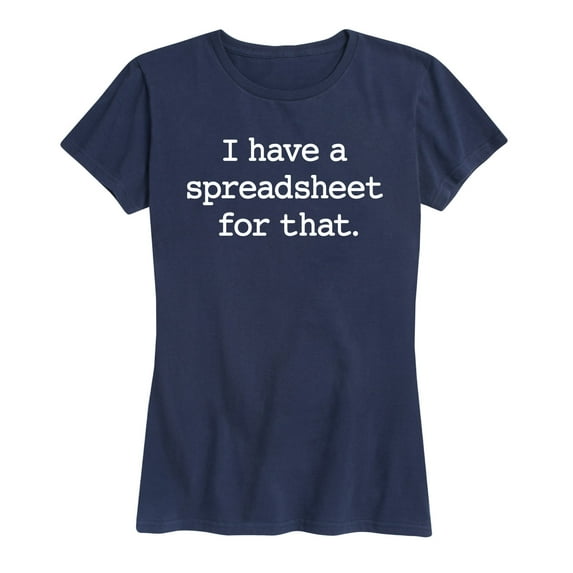 Instant Message - I Have A Spreadsheet For That - Women's Short Sleeve Graphic T-Shirt