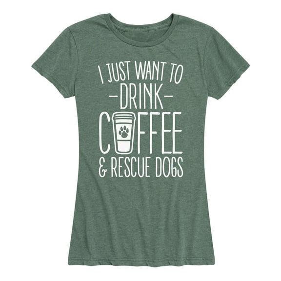Instant Message - I Just Want To Drink Coffee And Rescue Dogs - - Women's Short Sleeve Graphic T-Shirt