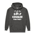 thumbnail image 1 of Instant Message - I Left the Golf Course for This? - Men's Pullover Hooded Fleece Sweatshirt, 1 of 6