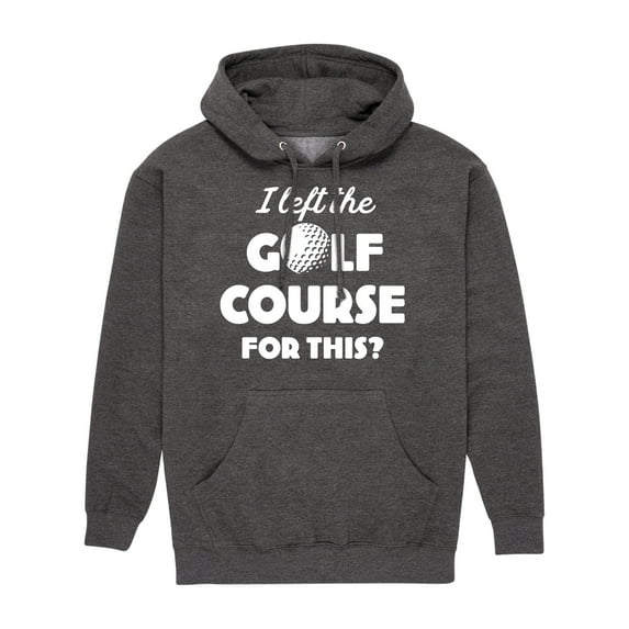 Instant Message - I Left the Golf Course for This? - Men's Pullover Hooded Fleece Sweatshirt