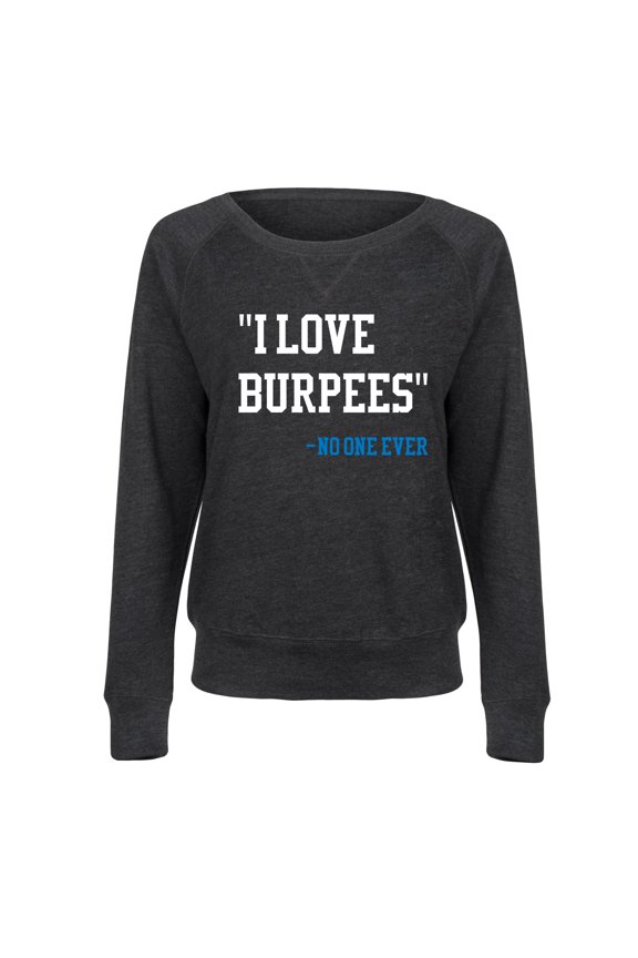 - I Love Burpees No One Ever - Ladies Lightweight French Terry Long Sleeve Shirt