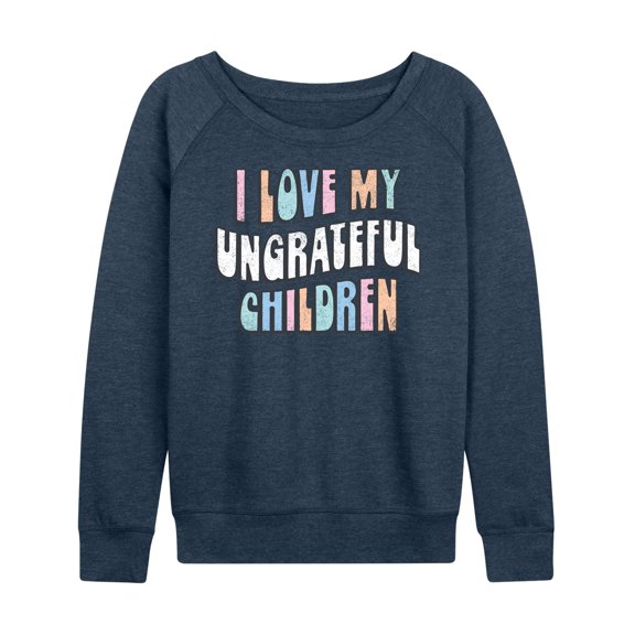 Instant Message - I Love My Ungrateful Children - Women's Lightweight French Terry Long Sleeve Shirt