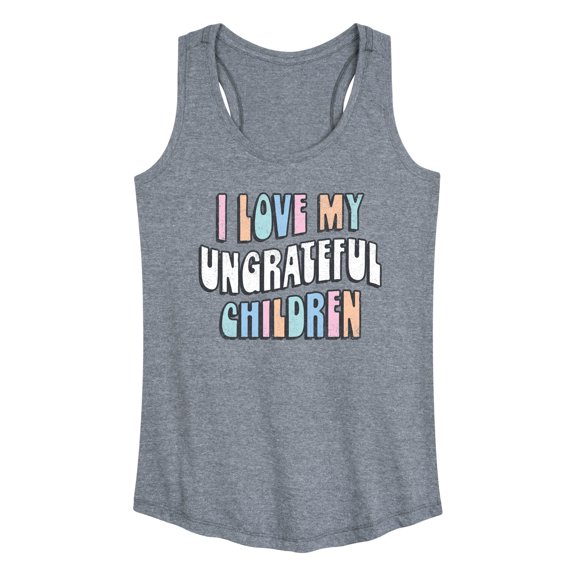 Instant Message - I Love My Ungrateful Children - Women's Racerback Tank Top