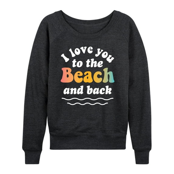 Instant Message - I Love You To The Beach And Back - Women's French Terry Long Sleeve Shirt
