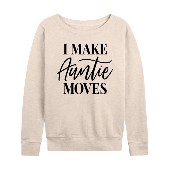 Instant Message - I Make Auntie Moves - Women's Lightweight French Terry Long Sleeve Shirt