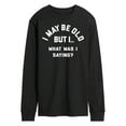 thumbnail image 1 of Instant Message - I May Be Old What Was I Saying - Men's Long Sleeve T-Shirt, 1 of 6