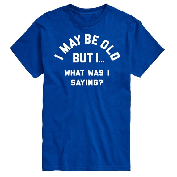 Instant Message - I May Be Old What Was I Saying - Men's Short Sleeve Graphic T-Shirt