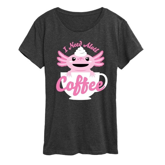 Instant Message - I Need Alotl Coffee - Women's Short Sleeve Graphic T-Shirt
