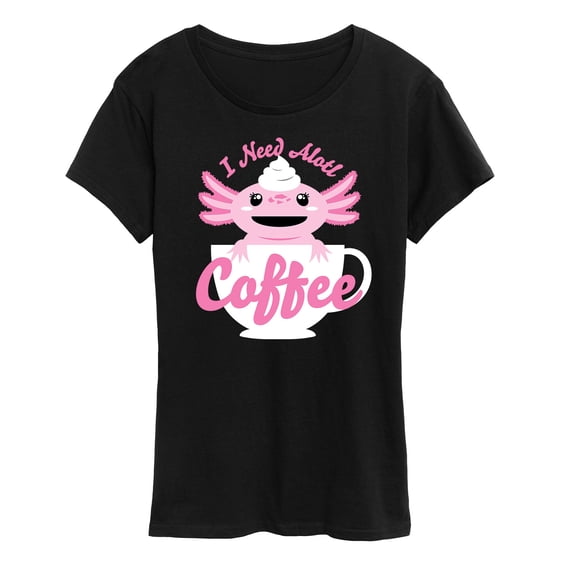 Instant Message - I Need Alotl Coffee - Women's Short Sleeve Graphic T-Shirt