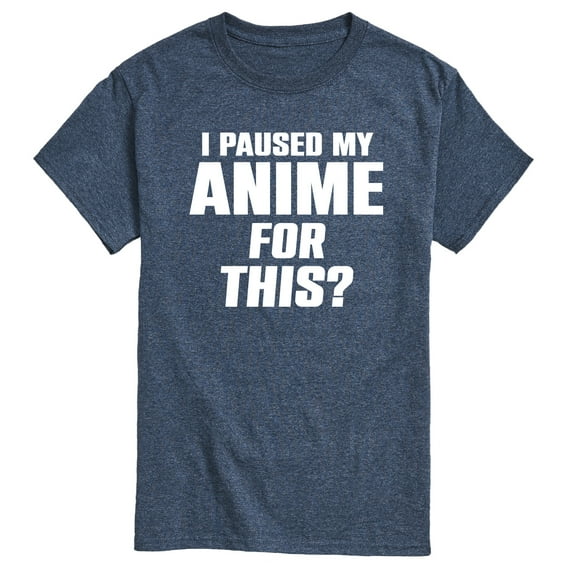 Instant Message - I Paused My Anime For This - Men's Short Sleeve Graphic T-Shirt
