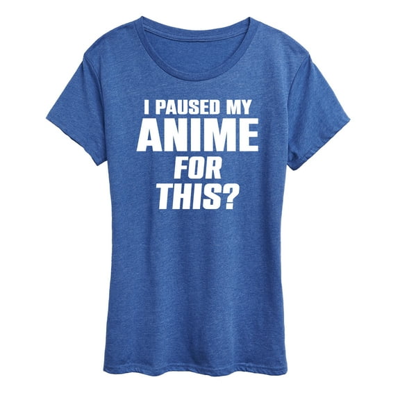 Instant Message - I Paused My Anime For This - Women's Short Sleeve Graphic T-Shirt