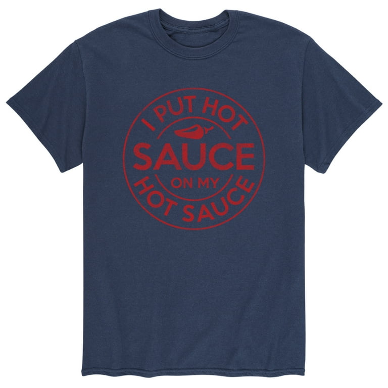 I Put Hot Sauce On My Hot Sauce Shirt - Funny Graphic Tee I Put Hot Sauce On My Hot Sauce Shirt - Funny Graphic Tee