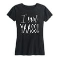 thumbnail image 1 of Instant Message - I Said Yaass - Engagement Wedding Bridesmaid - Women's Short Sleeve Graphic T-Shirt, 1 of 5
