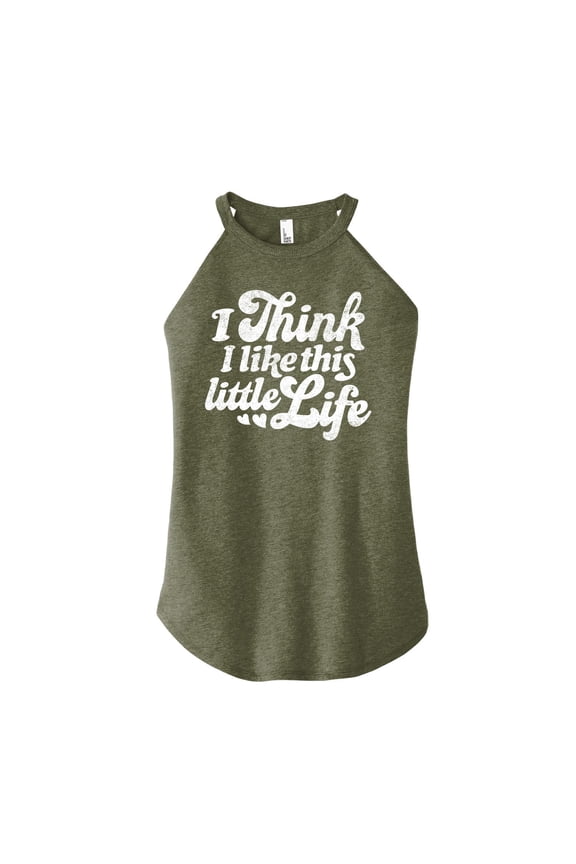 - I Think I Like This Little Life - Women's High Neck Tank