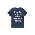 thumbnail image 1 of Instant Message - I Try To Be Good Daddy - Toddler Short Sleeve Tee, 1 of 4