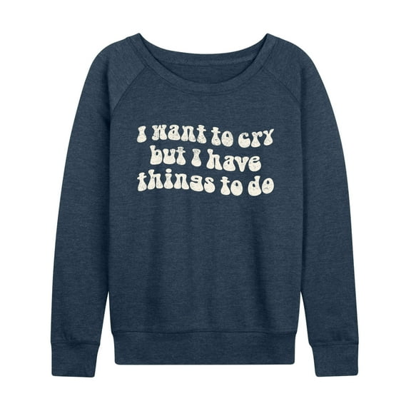 Instant Message - I Want To Cry - Women's Lightweight French Terry Long Sleeve Shirt