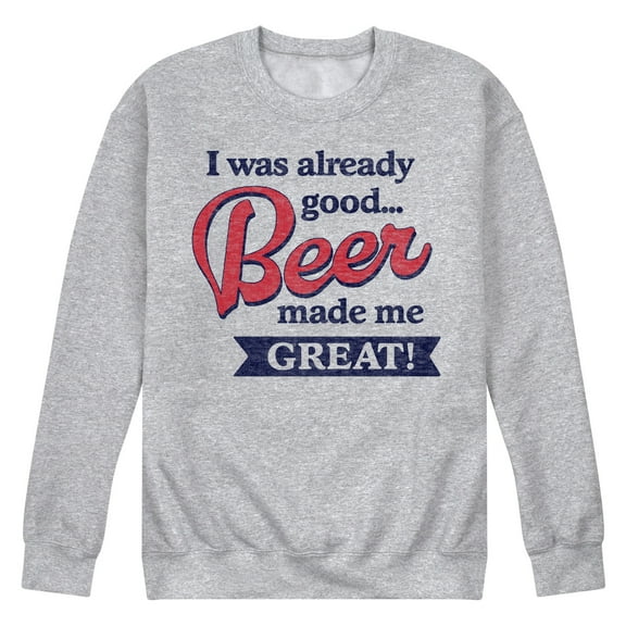 Instant Message - I Was Already Good… Beer Made Me Great - Men's Crew Neck Fleece Pullover