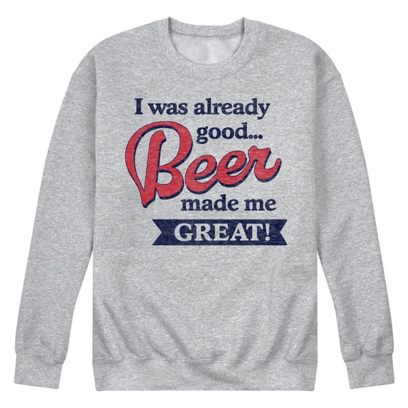 Instant Message - I Was Already Good… Beer Made Me Great - Men's Crew Neck Fleece Pullover