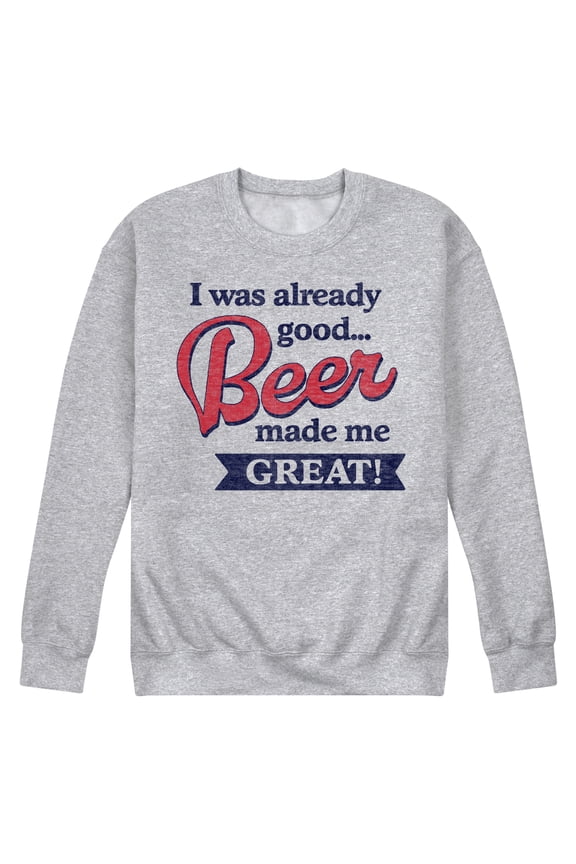 - I Was Already Good… Beer Made Me Great - Men's Crew Neck Fleece Pullover