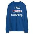 thumbnail image 1 of Instant Message - I Was Learning Chatgpting - Men's Long Sleeve T-Shirt, 1 of 6