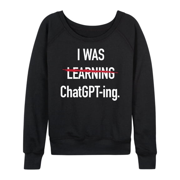 Instant Message - I Was Learning Chatgpting - Women's Lightweight French Terry Long Sleeve Shirt