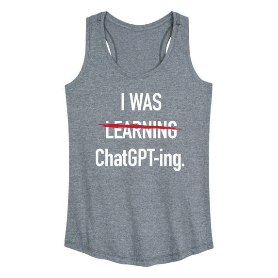Instant Message - I Was Learning Chatgpting - Women's Racerback Tank Top