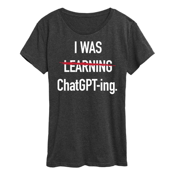 Instant Message - I Was Learning Chatgpting - Women's Short Sleeve Graphic T-Shirt
