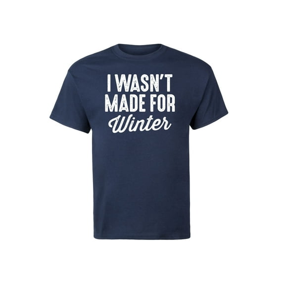 Instant Message - I Wasn't Made For Winter - Men's Short Sleeve Graphic T-Shirt