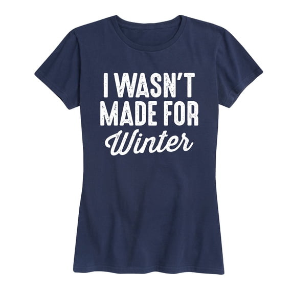 Instant Message - I Wasn't Made For Winter - Women's Short Sleeve Graphic T-Shirt