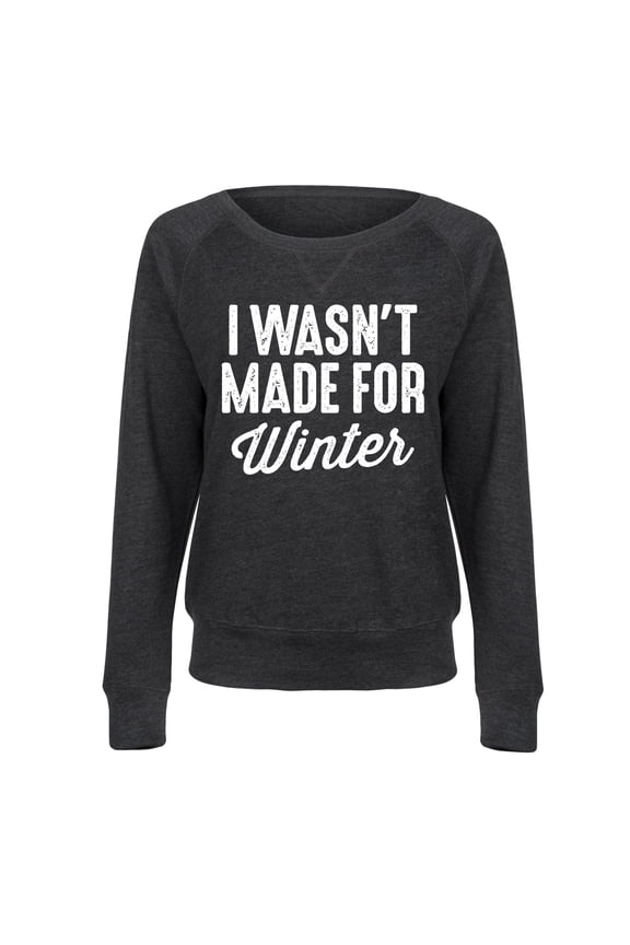 - I Wasn't Made for Winter - Women's French Terry Long Sleeve Pullover