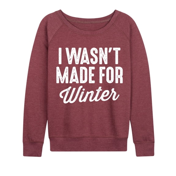 Instant Message - I Wasn't Made for Winter - Women's French Terry Long Sleeve Pullover