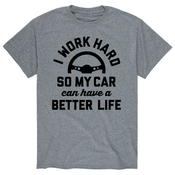 Instant Message - I Work Hard Car Better Life - Adult Short Sleeve Tee
