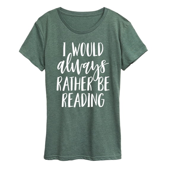 Instant Message - I Would Always Rather Be Reading - Women's Short Sleeve Graphic T-Shirt