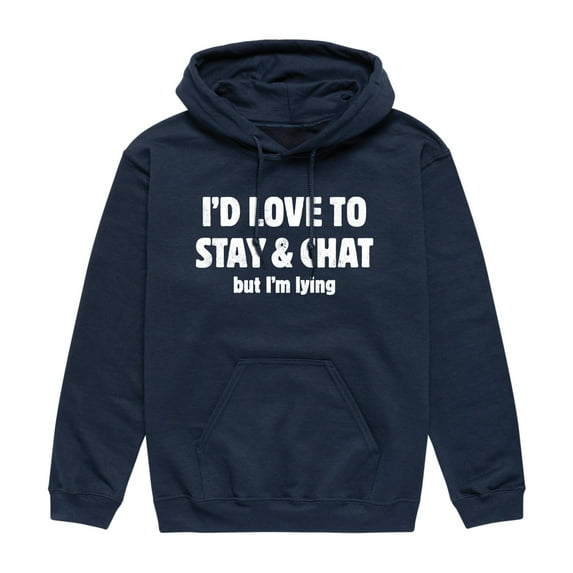 Instant Message - I'd Love To Stay And Chat But Im Lying - Men's Pullover Hooded Fleece Sweatshirt
