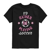 Instant Message - Id Rather Be Playing Soccer Girl Short Sleeve Graphic T-Shirt
