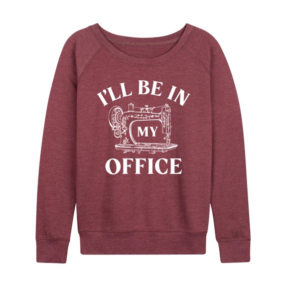 Instant Message - I'll Be In My Office; Sewing - Women's Lightweight French Terry Long Sleeve Shirt
