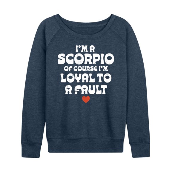 Instant Message - I'm A Scorpio Loyal To A Fault - Women's Lightweight French Terry Long Sleeve Shirt