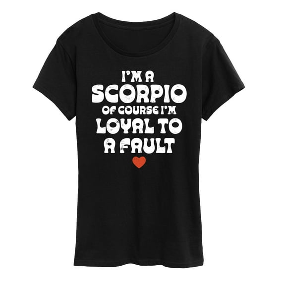 Instant Message - I'm A Scorpio Loyal To A Fault - Women's Short Sleeve Graphic T-Shirt