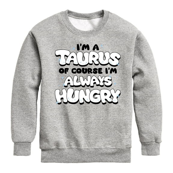 Instant Message - I'm A Taurus Always Hungry - Toddler & Youth Crewneck Fleece Sweatshirt