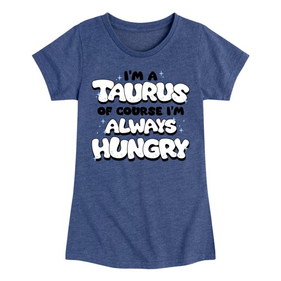 Instant Message - I'm A Taurus Always Hungry - Toddler & Youth Girls Short Sleeve Graphic T-Shirt