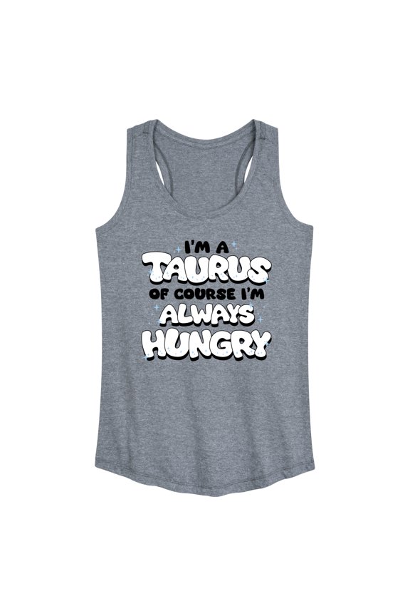 - I'm A Taurus Always Hungry Graphic Racerback Tank