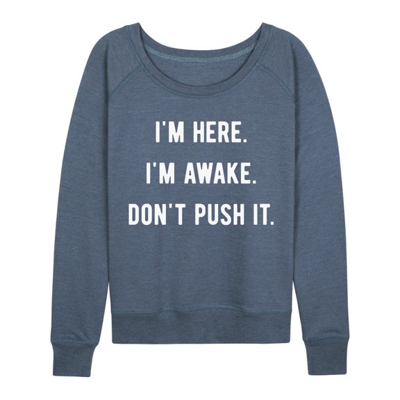 Instant Message - I'm Here Im Awake Don't Push It - Women's Lightweight French Terry Long Sleeve Shirt