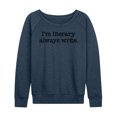 thumbnail image 1 of Instant Message - I'm Literary Always Write - Women's Lightweight French Terry Long Sleeve Shirt, 1 of 6