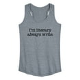 thumbnail image 1 of Instant Message - I'm Literary Always Write - Women's Racerback Tank Top, 1 of 6