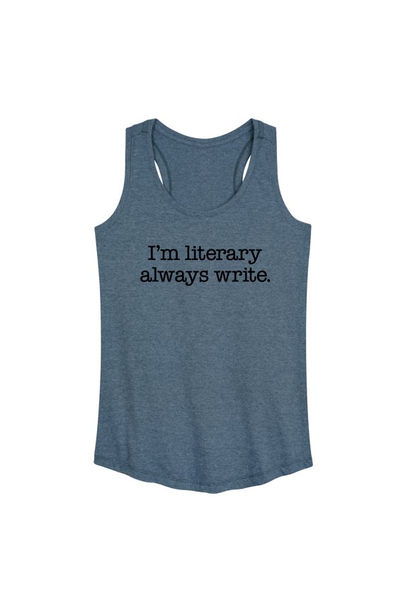 - I'm Literary Always Write - Women's Racerback Tank Top