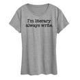 thumbnail image 1 of Instant Message - I'm Literary Always Write - Women's Short Sleeve Graphic T-Shirt, 1 of 6