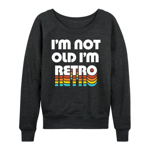 Instant Message - I'm Not Old I'm Retro - Women's Lightweight French Terry Long Sleeve Shirt