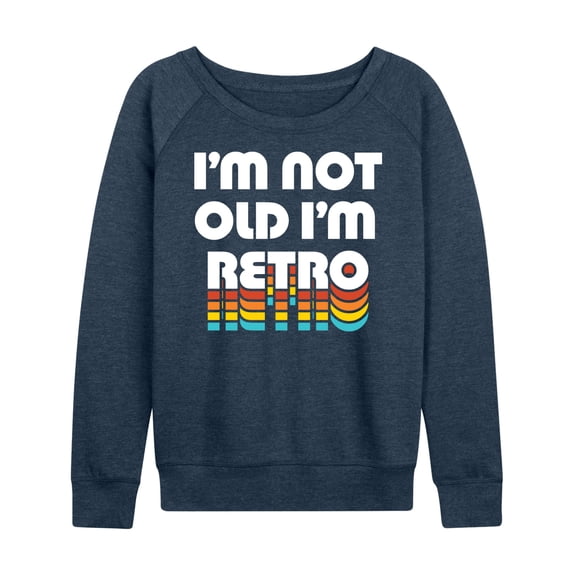 Instant Message - I'm Not Old I'm Retro - Women's Lightweight French Terry Long Sleeve Shirt